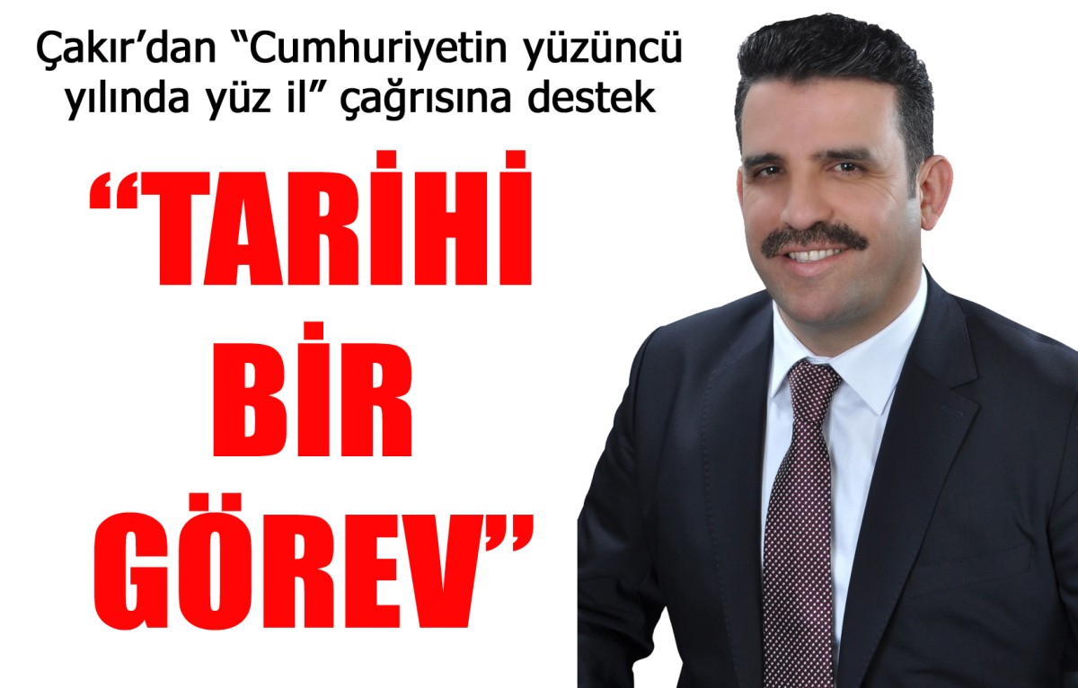 Çakır’dan “Cumhuriyetin yüzüncü yılında yüz il” çağrısına destek