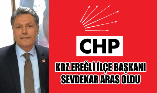 CHP KDZ.EREĞLİ İLÇE BAŞKANI SEVDEKAR ARAS OLDU