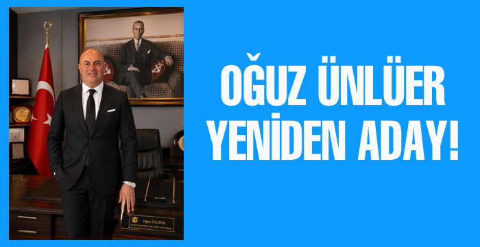 OĞUZ ÜNLÜER YENİDEN ADAY! 