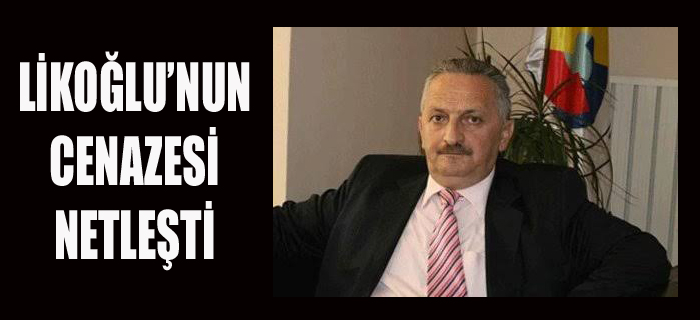 AHMET LİKOĞLU,BUGÜN SON YOLCULUĞUNA UĞURLANACAK